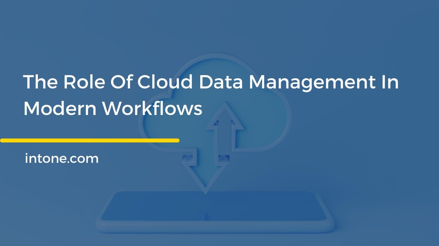 The Role Of Cloud Data Management In Modern Workflows