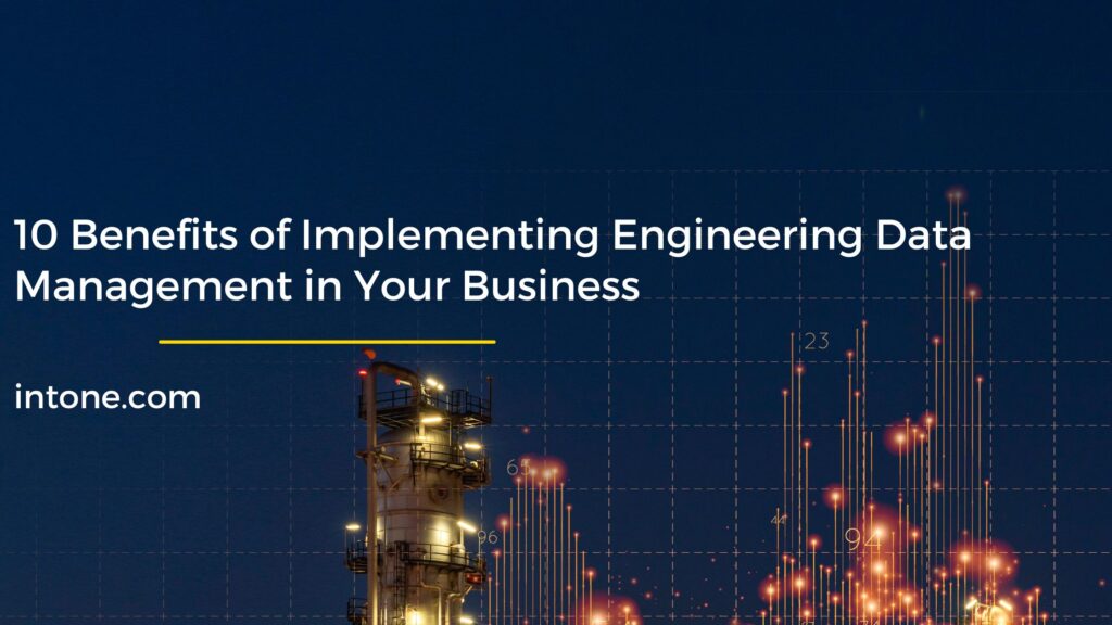 10 Benefits of Engineering Data Management for Business Succes