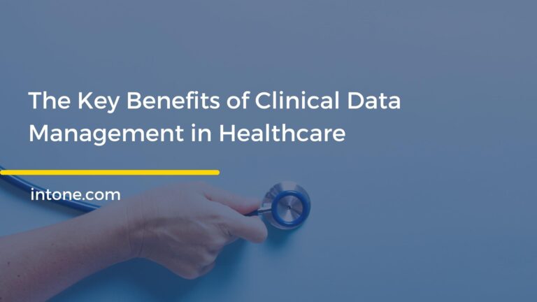 The Key Benefits of Clinical Data Management in Healthcare