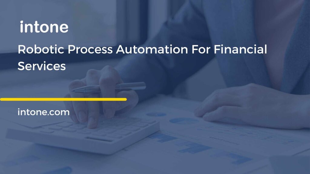 Optimizing financial services operations with robotic process automation that increases accuracy and efficiency