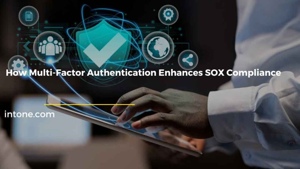 Improving SOX compliance through multi‑factor authentication that strengthens identity security and access control.