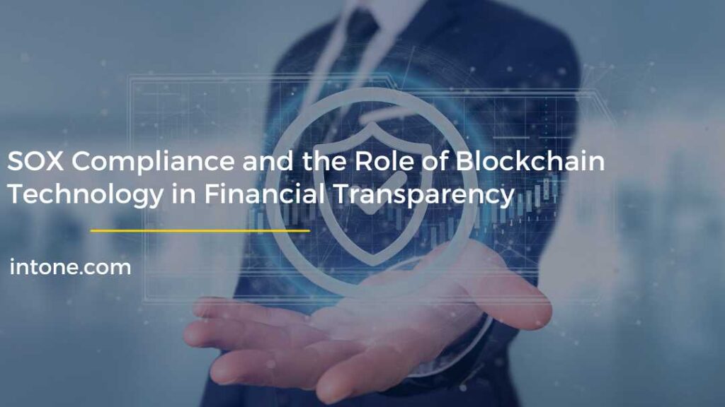 SOX Compliance and the Role of Blockchain Technology in Financial Transparency